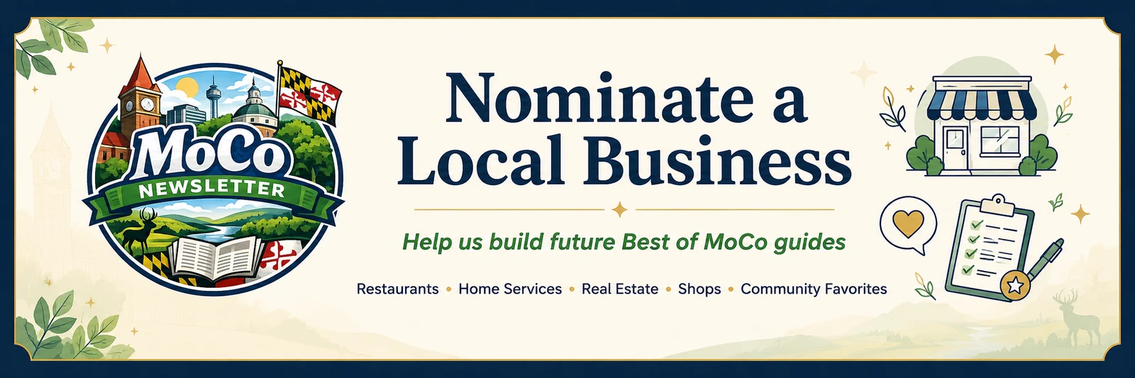 Nominate a local business — help us build future Best of MoCo guides. Restaurants, home services, real estate, shops, community favorites.